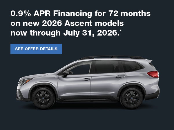 2026 Subaru Ascent SUV with 0.9% APR financing for 72 months through July 31, 2026.