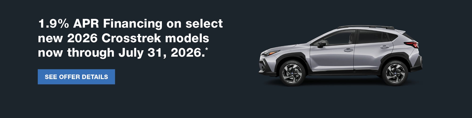 2026 Subaru Crosstrek SUV with 1.9% APR financing on select new 2026 models through July 31, 2026.