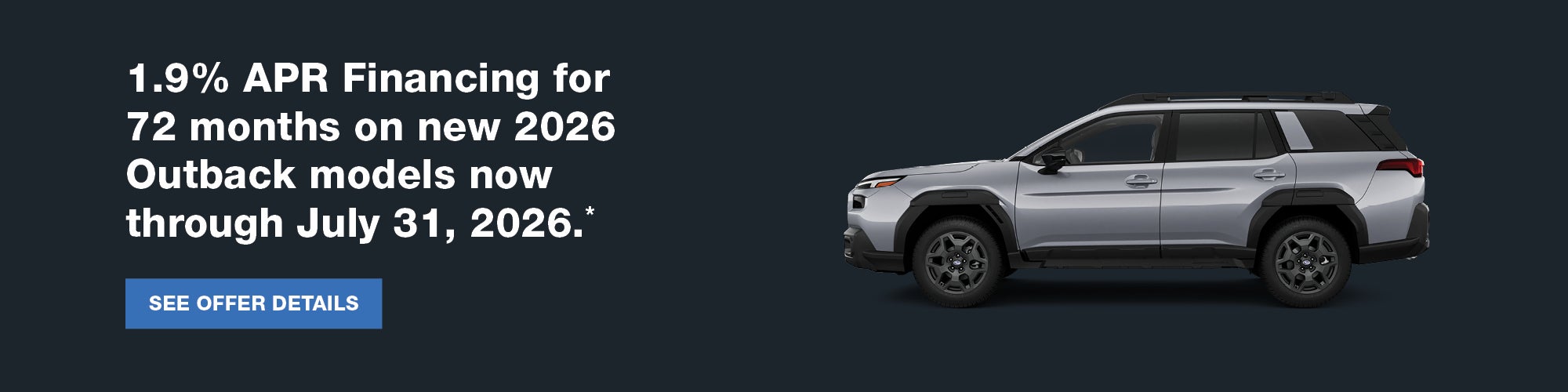 2026 Subaru Outback SUV with 1.9% APR financing for 72 months through July 31, 2026.